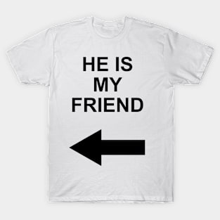 he is my friend T-Shirt